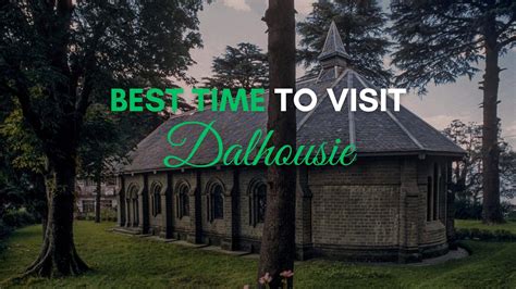 The Ultimate Guide To Finding The Best Time To Visit Dalhousie