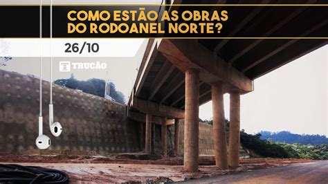 Como estão as obras do rodoanel norte Trucão Comunicação em Transporte