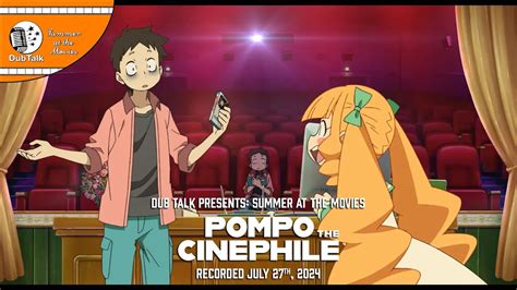 Dub Talk Presents Summer At The Movies Season 8 Pompo The