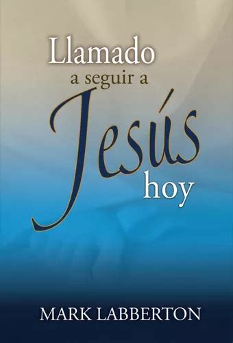 Llamado A Seguir A Jesus De Mark Labberton Editorial Mundo Hispano En