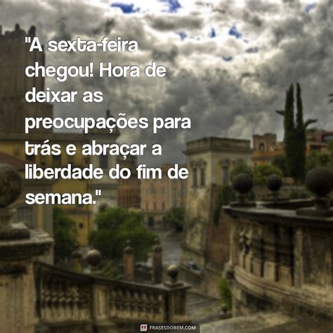 Frases Inspiradoras Para Celebrar A Sexta Feira Comece O Fim De Semana