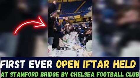 FIRST EVER OPEN IFTAR HELD AT STAMFORD BRIDGE STADIUM BY CHELSEA