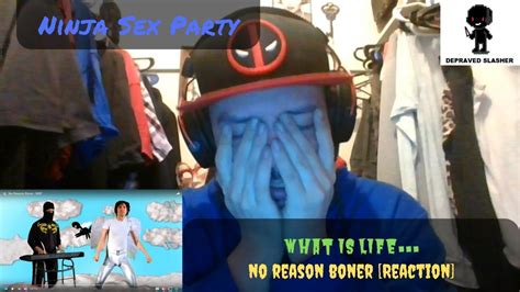 Ninja Sex Party No Reason Boner Reaction What Is Life Youtube