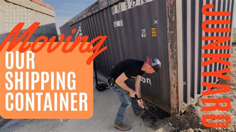 Junkyard Moving Our Shipping Container Pt 1 Youtube