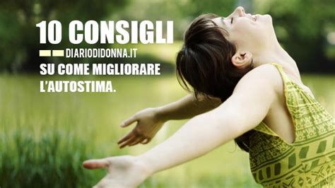 Come Migliorare L Autostima Con 10 Consigli Pratici Ed Efficaci