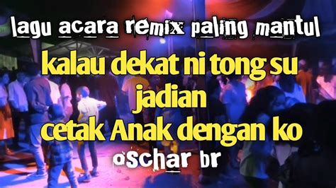 KALAU DEKAT TONG SU JADIAN LAGU ACARA REMIX TERBARU OSCHAR BR YouTube