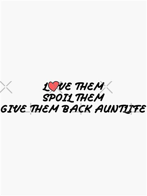 Love Them Spoil Them Give Them Back Auntlife Sticker For Sale By