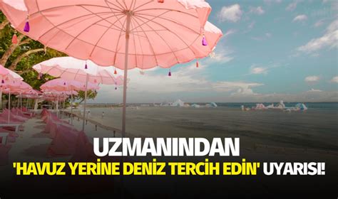 Uzmanından havuz yerine deniz tercih edin uyarısı SAĞLIK