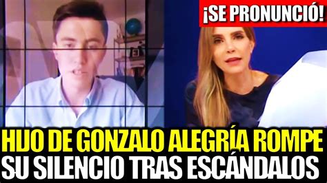 Se Pronunci Hijo De Gonzalo Alegr A Rompe Su Silencio Tras