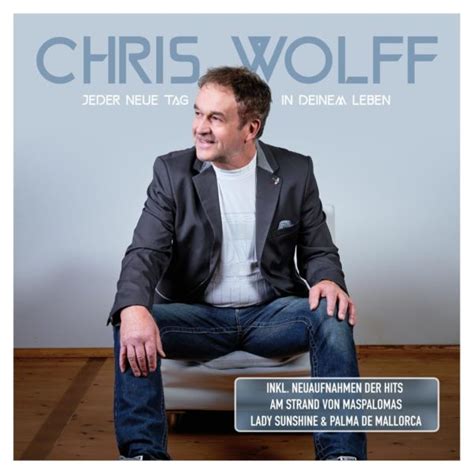 CHRIS WOLFF Am 30 06 2023 Erscheint Seine Neue CD Jeder Neue Tag In