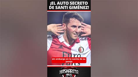 ¡el Auto Secreto De Santi Giménez Santiagogiménez Feyenoord Seleccionmexicana Eredivisie