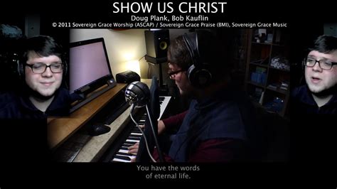 Show Us Christ Doug Plank Bob Kauflin Sovereign Grace Hymn Youtube