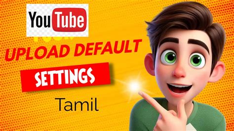 Youtube Upload Default Setting Tamil Youtube