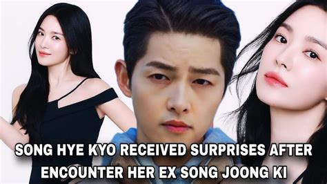 Song Hye Kyo Received Surprises After She Met Her Ex Song Joong Ki