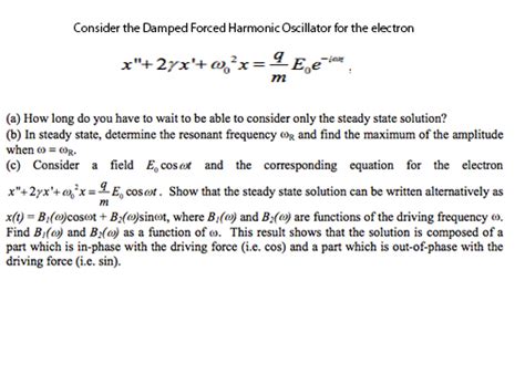 Solved Consider the Damped Forced Harmonic Oscillator for | Chegg.com 