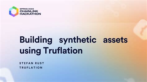 Building Synthetic Assets Using Truflation Chainlink Spring 2023