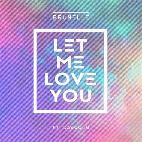 Brunelle – Let Me Love You Lyrics | Genius Lyrics