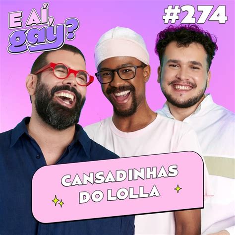 Cansadinhas do Lolla E aí Gay online no Globoplay