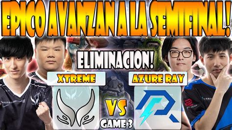 Xtreme Gaming Vs Azure Ray Bo Game Eliminacion Ame Xinq Vs Faith