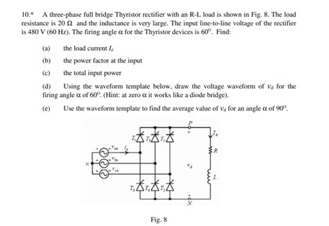 Solved 10 A Three Phase Full Bridge Thyristor Rectifier Chegg