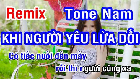 Karaoke Khi Người Yêu Lừa Dối Remix Tone Nam Nhan Ktv Youtube