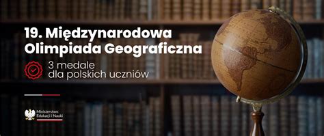 19 Międzynarodowa Olimpiada Geograficzna 3 medale dla polskich