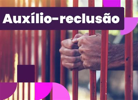 Auxilio Reclusão O Q É - Auxílio-reclusão: como funciona e quem tem direito?