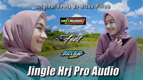 DJ REMIX TERBARU JINGLE HRJ PRO AUDIO ORIGINAL REMIX BY RICKO PILLOW