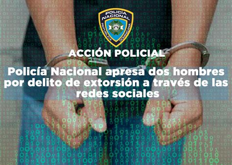 Polic A Nacional Apresa Dos Hombres Por Delito De Extorsi N A Trav S De