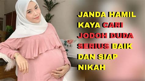 JANDA HAMIL KAYA CARI JODOH DUDA SERIUS BAIK DAN SIAP NIKAH JANDA