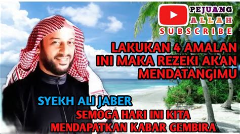 LAKUKAN 4 AMALAN INI MAKA REZEKI AKAN MENDATANGIMU SYEKH ALI JABER