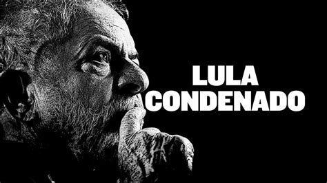 Lula É Condenado A 9 Anos E Meio De PrisÃo Youtube