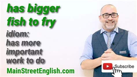 English Idioms Has Bigger Fish To Fry YouTube