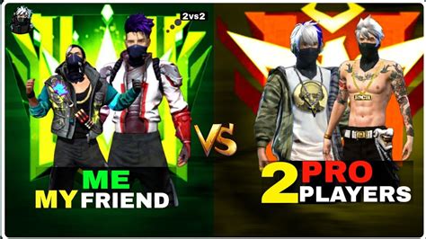 Me My Friend VS 2 Proplayers 2VS2 Free Fire Class Squad Custom Match