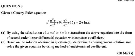 SOLVED QUESTION 3 Given Cauchy Euler Equation I5y 2 In X A By