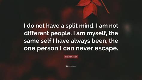 Nathan Filer Quote I Do Not Have A Split Mind I Am Not Different