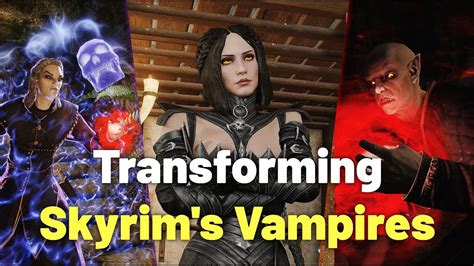 Transforming Skyrim S Vampires With Mods Youtube