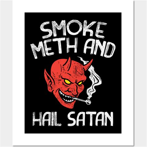 Smoke Meth And Hail Satan Detoxing Posters And Art Prints TeePublic