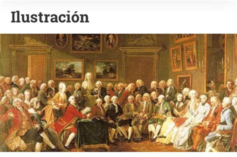 La Ilustración Fue Un Movimiento Cultural E Intelectual Primordialmente Europeo Que Nació A