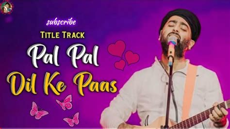 Arijit Sigh Pal Pal Dil Ke Paas Title Track Parampara Thakur Karan Deol Sahher Bambba Youtube