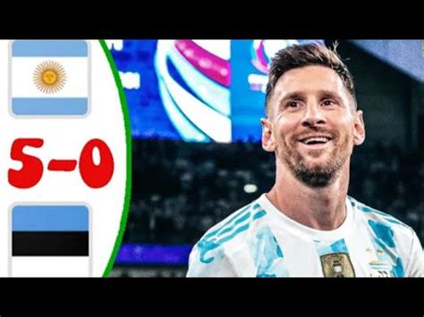 Argentina V S Estonia 5 0 Highlight All Goals 2022 YouTube