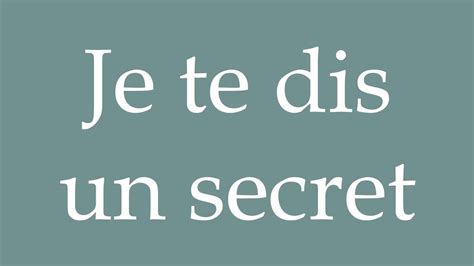 How To Pronounce Je Te Dis Un Secret I Tell You A Secret