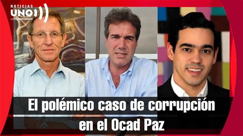 Resumen Del Polémico Caso De Corrupción En El Ocad Paz Youtube