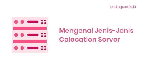 Colocation Server Adalah Pengertian Fungsi Dan Kelebihannya