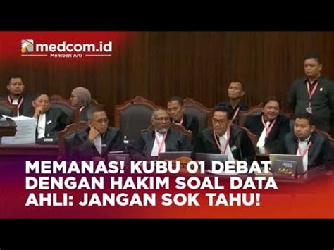 MEMANAS KUBU 01 DEBAT DENGAN HAKIM SOAL DATA AHLI JANGAN SOK TAHU