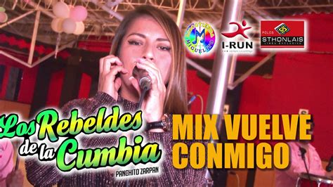 Los Rebeldes De La Cumbia Mix Vuelve Conmigo En Vivo