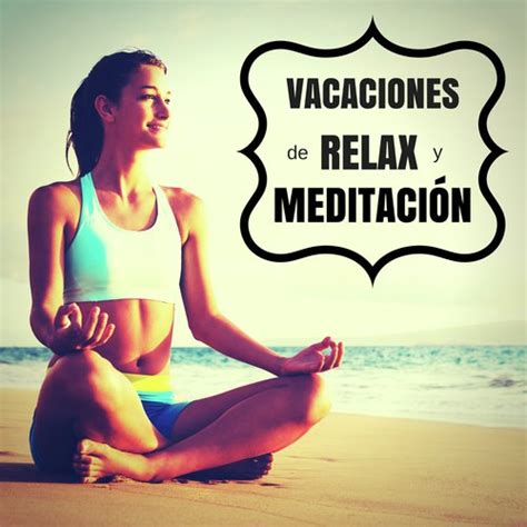 Vacaciones De Relax Y Meditación Canciones Ideales Para Un Retiro De