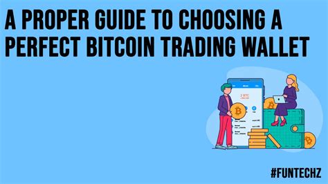 A Proper Guide To Choosing A Perfect Bitcoin Trading Wallet