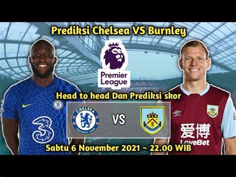 Prediksi Chelsea Vs Burnley Liga Inggris 2021 2022 Head To Head Dan