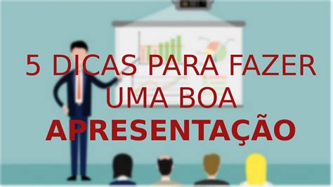 Dicas De Como Fazer Uma Boa Apresenta O Dicas Youtube